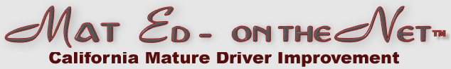 Mat Ed - on the Net™; A California DMV approved Mature Driver Improvement course